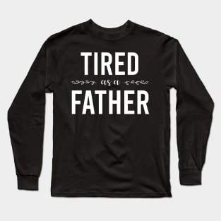 tired as a father Long Sleeve T-Shirt